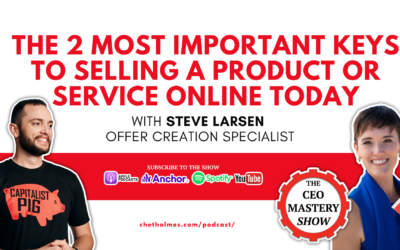 [PODCAST] The 2 Most Important Keys to Selling a Product or Service Online Today with Steve Larsen Offer Creation Specialist