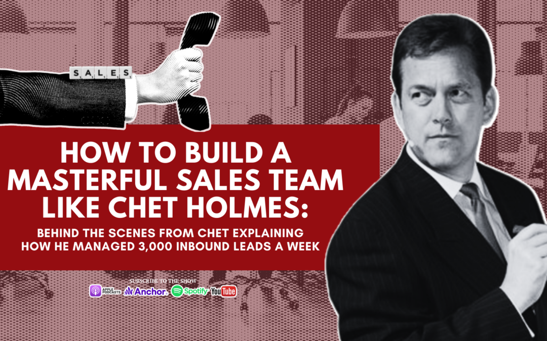 [PODCAST] How to Build a Masterful Sales Team Like Chet Holmes