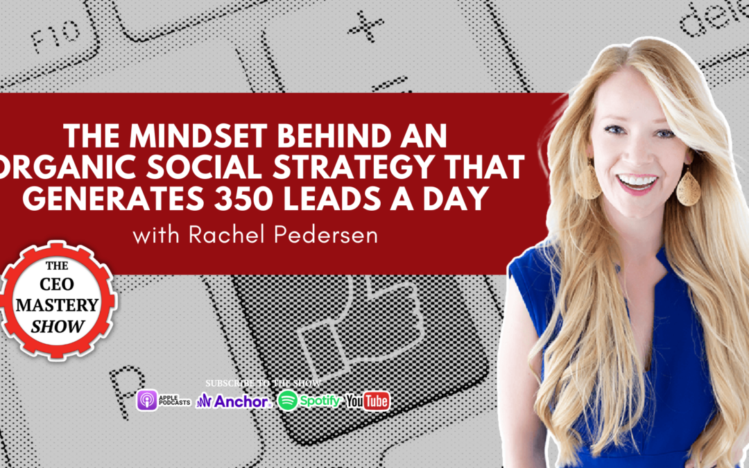 [PODCAST] The Mindset Behind an Organic Social Strategy That Generates 350 Leads a Day with Rachel Pedersen