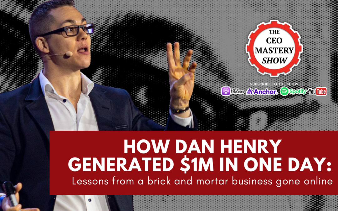 [PODCAST] How Dan Henry Generated $1M in One Day: Lessons From a Brick and Mortar Business Gone Online