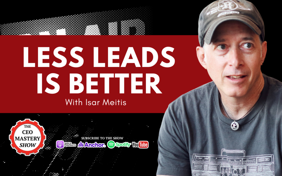 [PODCAST] Less Leads is Better with Isar Meitis