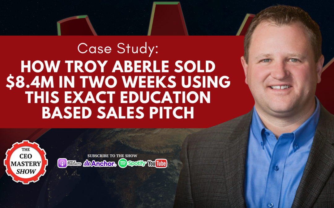 [PODCAST] Core Story Case Study: How Troy Aberle Sold $8.4M in Two Weeks Using This Exact Education Based Sales Pitch