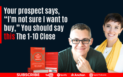 Your prospect says, “I’m not sure I want to buy,” You should say this The 1-10 Close