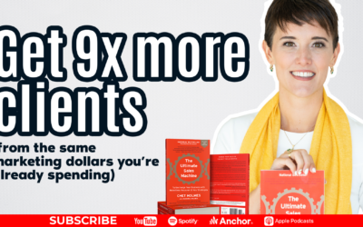 Get 9x More Clients (from the same marketing dollars you’re already spending)