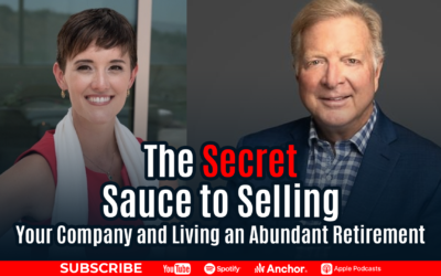 The Secret Sauce to Selling Your Company and Living an Abundant Retirement