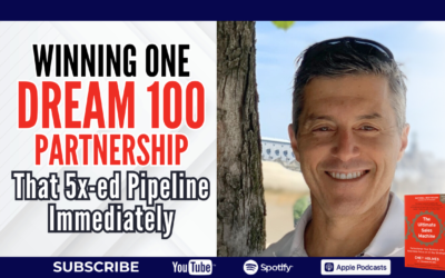 Winning ONE Dream 100 Partnership That 5x-ed Pipeline Immediately